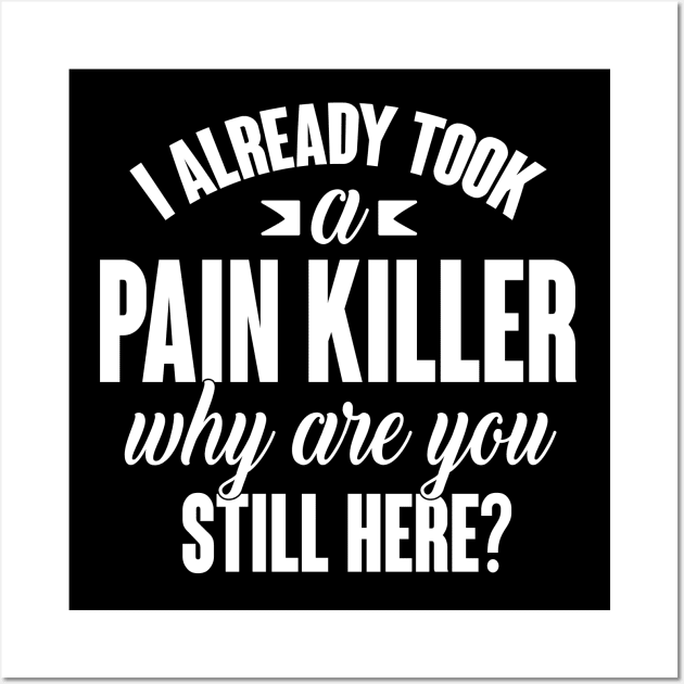 I already took a pain killer. Why are you still here (white) Wall Art by nektarinchen